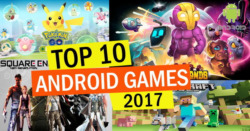 top 10 android games 2017 graphizona blogs